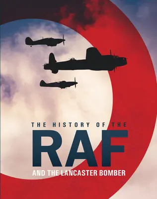 A RAF története: És a Lancaster bombázó - The History of the RAF: And the Lancaster Bomber