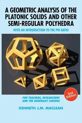 A platóni szilárd testek és más félreguláris poliéderek geometriai elemzése: Bevezetés a Phi-arányba, 2. kiadás - A Geometric Analysis of the Platonic Solids and Other Semi-Regular Polyhedra: With an Introduction to the Phi Ratio, 2nd Edition