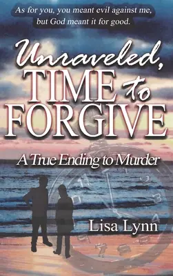 Unraveled, Time to Forgive, A gyilkosság igaz vége - Unraveled, Time to Forgive, A True Ending to Murder