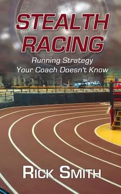 Stealth Racing: Futóstratégia, amit az edződ nem ismer - Stealth Racing: Running Strategy Your Coach Doesn't Know