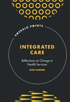 Integrált gondozás: Gondolatok az egészségügyi szolgáltatások változásáról - Integrated Care: Reflections on Change in Health Services