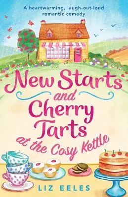 Újrakezdés és cseresznyés lepény a Cosy Kettle-ben: Egy szívmelengető, kacagtató romantikus vígjáték. - New Starts and Cherry Tarts at the Cosy Kettle: A heartwarming, laugh out loud romantic comedy