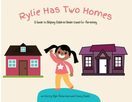 Rylie-nek két otthona van: A Guide to Helping Children Understanding Co-Parenting. - Rylie Has Two Homes: A Guide to Helping Children Understand Co-Parenting.