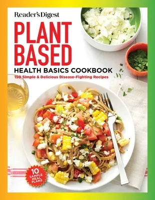 Reader's Digest Növényi alapú főzés mindenkinek: Több mint 150 finom, egészséges recept, amit az egész család élvezni fog - Reader's Digest Plant Based Cooking for Everyone: More Than 150 Delicious Healthy Recipes the Whole Family Will Enjoy