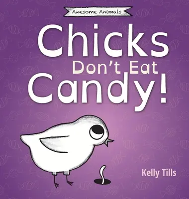 A csibék nem esznek cukorkát: Egy könnyed könyv arról, hogy milyen ízeket kóstolhatnak a csibék. - Chicks Don't Eat Candy: A light-hearted book on what flavors chicks can taste