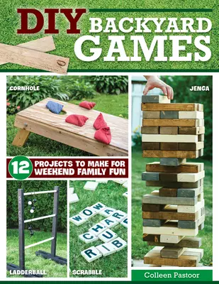 DIY háztáji játékok: 13 projekt a hétvégi családi szórakozáshoz - DIY Backyard Games: 13 Projects to Make for Weekend Family Fun