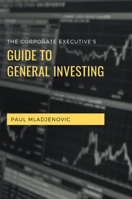 A vállalati vezetők útmutatója az általános befektetésekhez - The Corporate Executive's Guide to General Investing