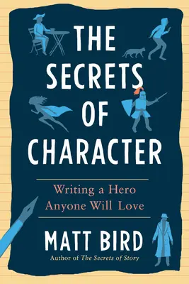 A jellem titkai: Egy hős megírása, akit mindenki szeretni fog - The Secrets of Character: Writing a Hero Anyone Will Love