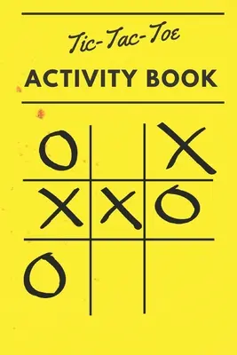 Tic Tac Toe Activity Book: 110 játéklap - Tic Tac Toe Activity Book: 110 Game Sheets