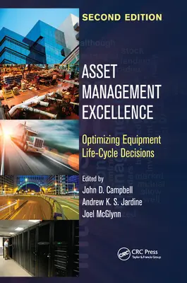 Vagyonkezelési kiválóság: A berendezések életciklusára vonatkozó döntések optimalizálása, második kiadás - Asset Management Excellence: Optimizing Equipment Life-Cycle Decisions, Second Edition