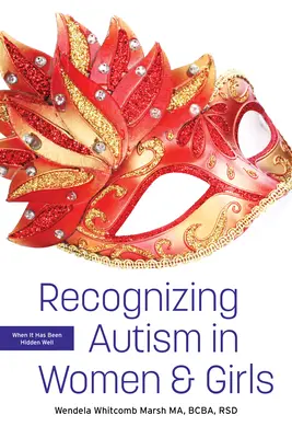 Az autizmus felismerése nőknél és lányoknál: Amikor jól elrejtették - Recognizing Autism in Women and Girls: When It Has Been Hidden Well