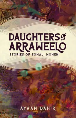Az Arraweelo lányai: Szomáliai nők történetei - Daughters of Arraweelo: Stories of Somali Women