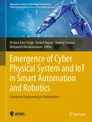 A kiber-fizikai rendszer és az Iot megjelenése az intelligens automatizálásban és robotikában: Számítástechnika az automatizálásban - Emergence of Cyber Physical System and Iot in Smart Automation and Robotics: Computer Engineering in Automation