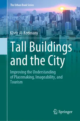 Magas épületek és a város: A helykialakítás, az imázsképesség és a turizmus jobb megértése - Tall Buildings and the City: Improving the Understanding of Placemaking, Imageability, and Tourism