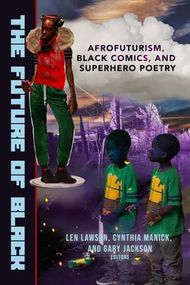 A fekete jövője: Afrofuturizmus, fekete képregények és szuperhősköltészet - The Future of Black: Afrofuturism, Black Comics, and Superhero Poetry