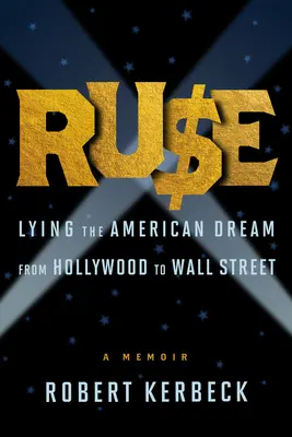 Ruse: Az amerikai álom hazugsága Hollywoodtól a Wall Streetig - Ruse: Lying the American Dream from Hollywood to Wall Street