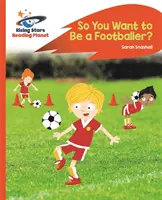 Reading Planet - Szóval focista akarsz lenni? - Narancssárga: Rocket Phonics - Reading Planet - So You Want to be a Footballer? - Orange: Rocket Phonics