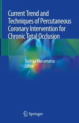 A krónikus teljes elzáródás esetén végzett perkután koszorúér-beavatkozás jelenlegi trendjei és technikái - Current Trend and Techniques of Percutaneous Coronary Intervention for Chronic Total Occlusion