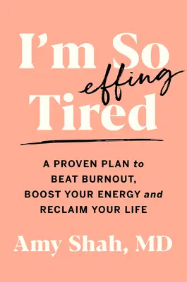 I'm So Effing Tired: Egy bevált terv a kiégés legyőzésére, az energia feltöltésére és az életed visszaszerzésére - I'm So Effing Tired: A Proven Plan to Beat Burnout, Boost Your Energy, and Reclaim Your Life