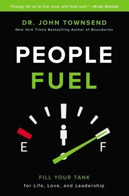 Emberi üzemanyag: Töltse meg a tankját az élethez, a szerelemhez és a vezetéshez - People Fuel: Fill Your Tank for Life, Love, and Leadership