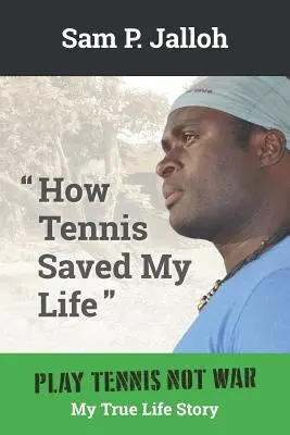 Hogyan mentette meg a tenisz az életemet: Play Tennis Not War: My True Life Story: My True Life Story - How Tennis Saved My Life: Play Tennis Not War: My True Life Story