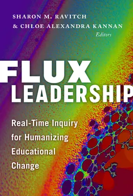 A fluxusvezetés: Valós idejű vizsgálat az oktatási változások humanizálása érdekében - Flux Leadership: Real-Time Inquiry for Humanizing Educational Change