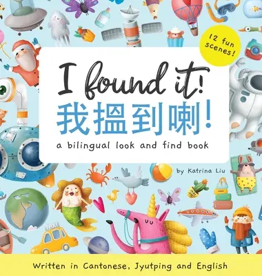 Megtaláltam! - Kantoni, jyutpingi és angol nyelven íródott: Kétnyelvű könyv - I Found It! - Written in Cantonese, Jyutping, and English: A look and find bilingual book