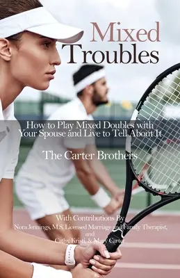 Vegyes bajok: Hogyan játsszunk vegyes párost a házastársunkkal, és hogyan éljünk, hogy mesélhessünk róla? - Mixed Troubles: How to Play Mixed Doubles with Your Spouse and Live to Tell About It