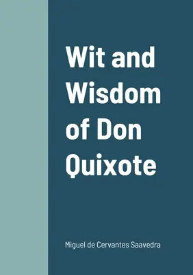 Don Quijote szelleme és bölcsességei - Wit and Wisdom of Don Quixote