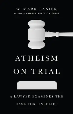 Ateizmus a bíróságon: A Lawyer Examines the Case for Unbelief - Atheism on Trial: A Lawyer Examines the Case for Unbelief