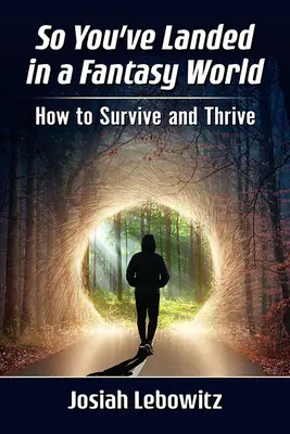 Szóval egy fantáziavilágban landoltál: Hogyan élj túl és boldogulj? - So You've Landed in a Fantasy World: How to Survive and Thrive