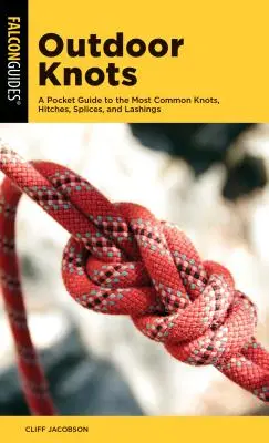 Outdoor Knots: A Pocket Guide to the Most Common Knots, Hitches, Splices, and Lashings (Zsebkalauz a leggyakoribb csomókhoz, kötésekhez, kötésekhez és rögzítésekhez) - Outdoor Knots: A Pocket Guide to the Most Common Knots, Hitches, Splices, and Lashings