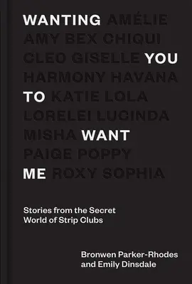 Wanting You to Want Me: Történetek a sztriptízklubok titkos világából - Wanting You to Want Me: Stories from Secret World of Strip Clubs