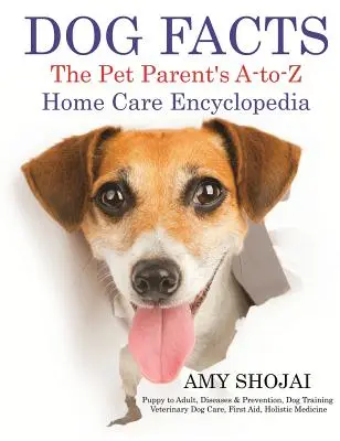 Dog Facts: A Pet Parent's A-to-Z Home Care Encyclopedia (A háziállat-szülő A-to-Z otthoni ápolási enciklopédiája) - Dog Facts: The Pet Parent's A-to-Z Home Care Encyclopedia