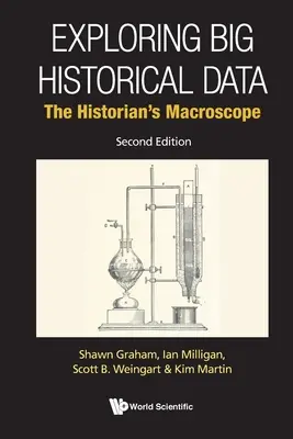 A nagy történelmi adatok felfedezése: A történész makroszkópja (második kiadás) - Exploring Big Historical Data: The Historian's Macroscope (Second Edition)