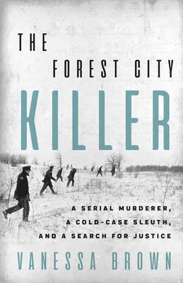 A Forest City-i gyilkos: Egy sorozatgyilkos, egy hidegvérű nyomozó és az igazság keresése - The Forest City Killer: A Serial Murderer, a Cold-Case Sleuth, and a Search for Justice