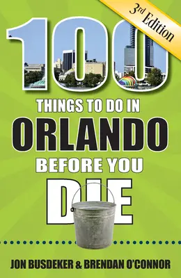 100 dolog, amit meg kell tenned Orlandóban, mielőtt meghalsz, 3. kiadás - 100 Things to Do in Orlando Before You Die, 3rd Edition