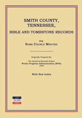 Smith County, Tennessee, Bible and Tombstone Records. with Some Church Minutes. (Works Progress Administration (Wpa))