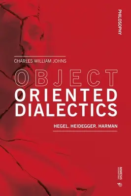 Objektumorientált dialektika: Hegel, Heidegger, Harman - Object Oriented Dialectics: Hegel, Heidegger, Harman