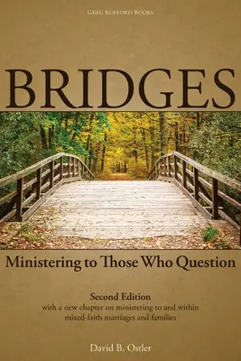 Bridges: Lelkipásztorkodás azokkal, akik megkérdőjelezik, 2. kiadás. - Bridges: Ministering to Those Who Question, 2nd ed.