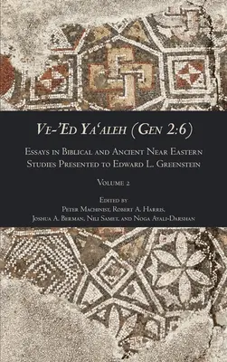 Ve-'Ed Ya'aleh (Gen 2: 6), 2. kötet: Esszék a bibliai és ókori közel-keleti tanulmányokról Edward L. Greensteinnek ajándékozva. - Ve-'Ed Ya'aleh (Gen 2: 6), volume 2: Essays in Biblical and Ancient Near Eastern Studies Presented to Edward L. Greenstein