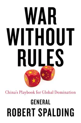 Háború szabályok nélkül: Kína játékkönyve a globális uralomhoz - War Without Rules: China's Playbook for Global Domination