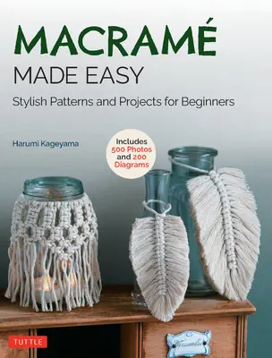 Macrame Made Easy: Stílusos minták és projektek kezdőknek (Több mint 550 fotó és 200 diagram) - Macrame Made Easy: Stylish Patterns and Projects for Beginners (Over 550 Photos and 200 Diagrams)