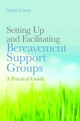 Gyászolói támogató csoportok felállítása és facilitálása: A Practical Guide - Setting Up and Facilitating Bereavement Support Groups: A Practical Guide