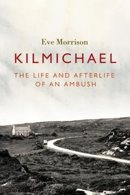 Kilmichael: Egy rajtaütés élete és utóélete - Kilmichael: The Life and Afterlife of an Ambush