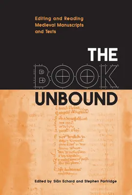 The Book Unbound: Középkori kéziratok és szövegek szerkesztése és olvasása - The Book Unbound: Editing and Reading Medieval Manuscripts and Texts