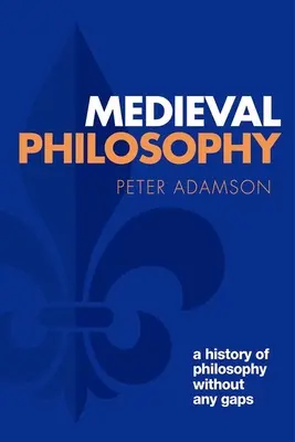 Középkori filozófia: A filozófia története hézagmentesen, 4. kötet - Medieval Philosophy: A History of Philosophy Without Any Gaps, Volume 4