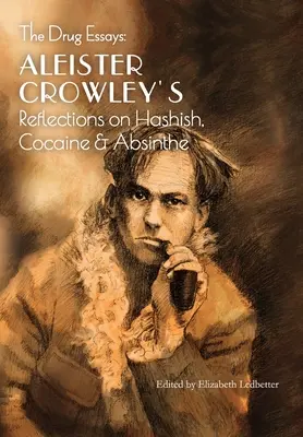 The Drug Essays: Aleister Crowley elmélkedései a hasisról, a kokainról és az abszintról - The Drug Essays: Aleister Crowley's Reflections on Hashish, Cocaine & Absinthe