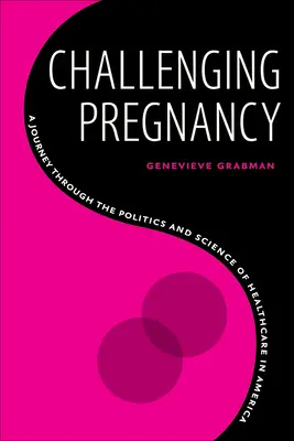 Kihívást jelentő terhesség: Utazás az amerikai egészségügyi ellátás politikáján és tudományán keresztül - Challenging Pregnancy: A Journey Through the Politics and Science of Healthcare in America