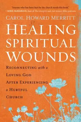 A lelki sebek gyógyítása: Újra kapcsolódni a szerető Istenhez, miután megtapasztaltam egy bántó egyházat - Healing Spiritual Wounds: Reconnecting with a Loving God After Experiencing a Hurtful Church